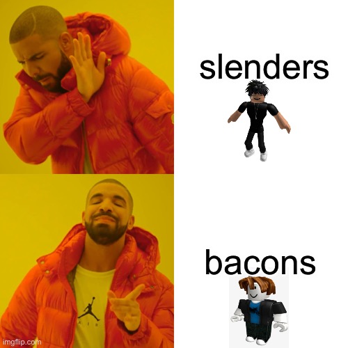 Drake Hotline Bling | slenders; bacons | image tagged in memes,drake hotline bling | made w/ Imgflip meme maker