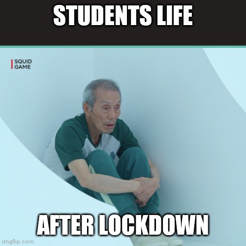 Life matter | STUDENTS LIFE; AFTER LOCKDOWN | image tagged in squid game grandpa | made w/ Imgflip meme maker