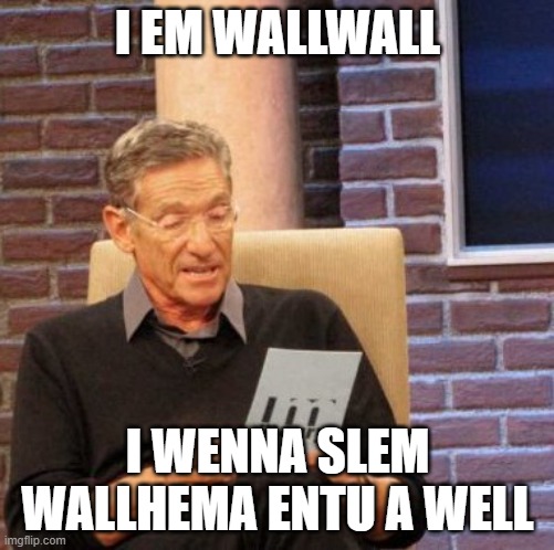 dickster | I EM WALLWALL; I WENNA SLEM WALLHEMA ENTU A WELL | image tagged in memes,maury lie detector | made w/ Imgflip meme maker