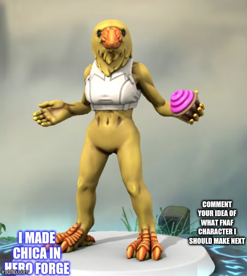 hero forge | COMMENT YOUR IDEA OF WHAT FNAF CHARACTER I SHOULD MAKE NEXT; I MADE CHICA IN HERO FORGE | image tagged in fnaf | made w/ Imgflip meme maker