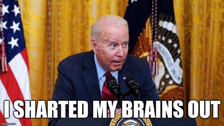 Biden whispering | I SHARTED MY BRAINS OUT | image tagged in biden whispering | made w/ Imgflip meme maker
