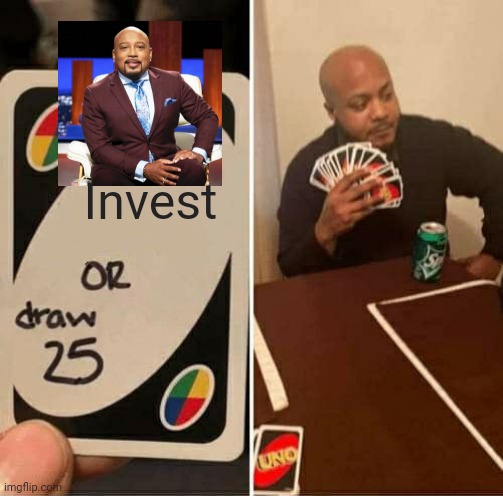 Invest | Invest | image tagged in memes,uno draw 25 cards,shark tank | made w/ Imgflip meme maker