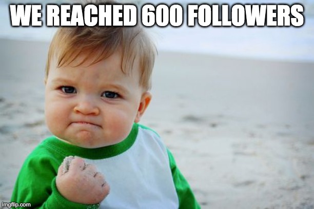 First we overtook reactiongifs on the stream dropdown and now this! We're expanding rapidly! | WE REACHED 600 FOLLOWERS | image tagged in memes,success kid original | made w/ Imgflip meme maker