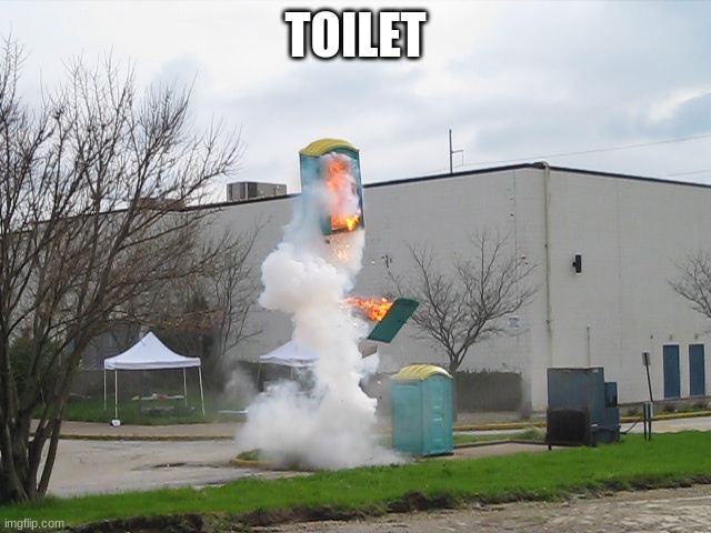 Exploding Crap Porta potty | TOILET | image tagged in exploding crap porta potty | made w/ Imgflip meme maker