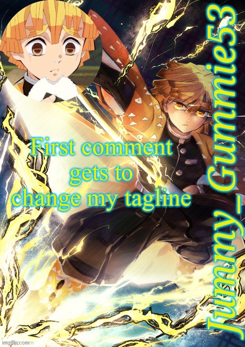 Jummy's Zenitsu template | First comment gets to change my tagline | image tagged in jummy's zenitsu template | made w/ Imgflip meme maker