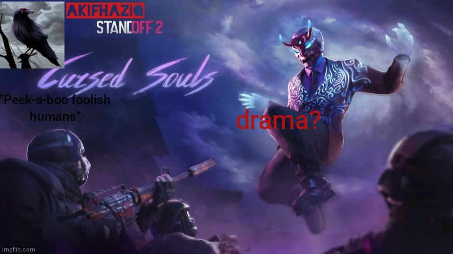 Akifhaziq standoff2 cursed souls temp | drama? | image tagged in akifhaziq standoff2 cursed souls temp | made w/ Imgflip meme maker