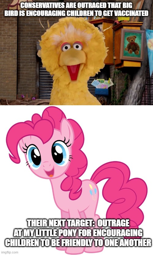 Oh, the humanity! | CONSERVATIVES ARE OUTRAGED THAT BIG BIRD IS ENCOURAGING CHILDREN TO GET VACCINATED; THEIR NEXT TARGET:  OUTRAGE AT MY LITTLE PONY FOR ENCOURAGING CHILDREN TO BE FRIENDLY TO ONE ANOTHER | image tagged in big bird,my little pony | made w/ Imgflip meme maker