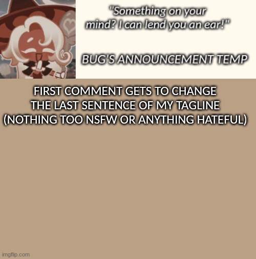 Bug's Latte Announcement Temp | FIRST COMMENT GETS TO CHANGE THE LAST SENTENCE OF MY TAGLINE (NOTHING TOO NSFW OR ANYTHING HATEFUL) | image tagged in bug's latte announcement temp | made w/ Imgflip meme maker