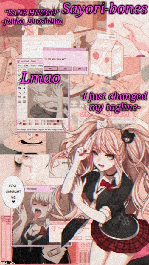 Junko temp because I miss Junko_Enoshima | Lmao; I just changed my tagline- | image tagged in junko temp because i miss junko_enoshima | made w/ Imgflip meme maker