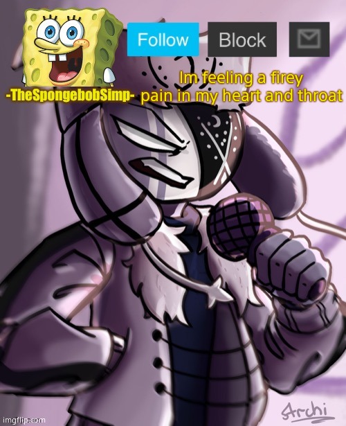 Spongebobsimp temp | Im feeling a firey pain in my heart and throat | image tagged in spongebobsimp temp | made w/ Imgflip meme maker