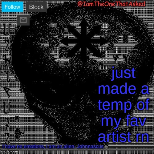 Johnnascus Temp | just made a temp of my fav artist rn | image tagged in johnnascus temp | made w/ Imgflip meme maker