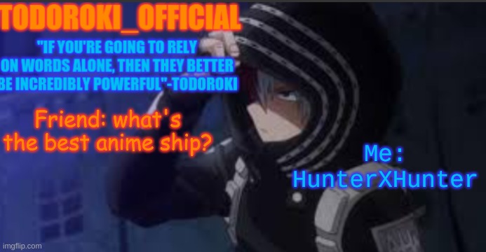 Me: HunterXHunter; Friend: what's the best anime ship? | made w/ Imgflip meme maker