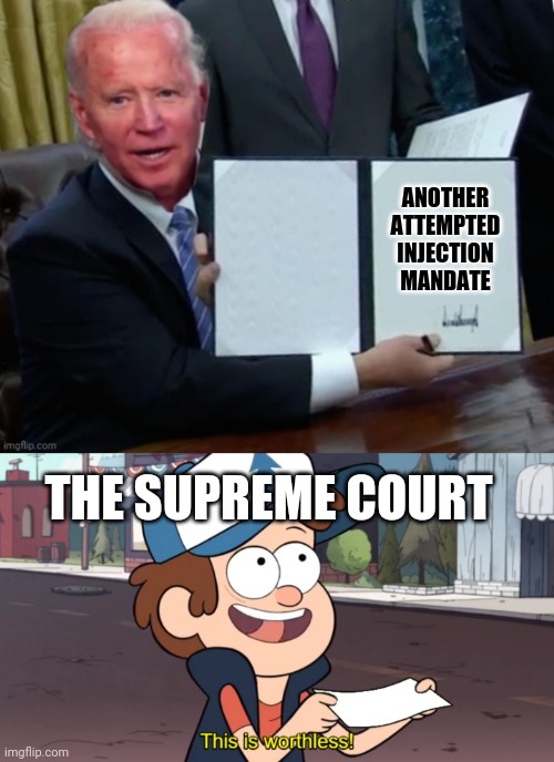 Nobody cares what you say Brandon! |  ANOTHER ATTEMPTED INJECTION MANDATE; THE SUPREME COURT | image tagged in biden executive order,this is worthless,lets go,brandon,illegal,executive orders | made w/ Imgflip meme maker