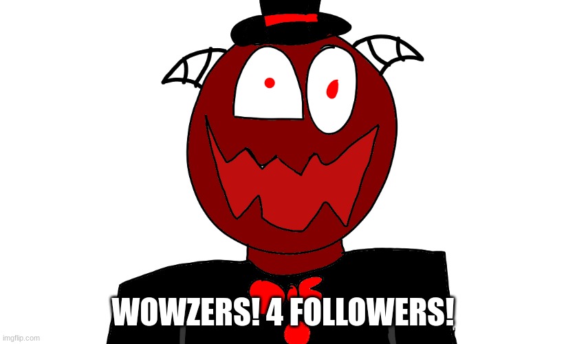 WOWZERS! 4 FOLLOWERS! | made w/ Imgflip meme maker