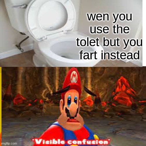 toilet | wen you use the tolet but you fart instead | image tagged in memes | made w/ Imgflip meme maker