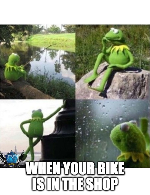 Kermit's Bike in the Shop | WHEN YOUR BIKE IS IN THE SHOP | image tagged in blank kermit waiting,motorcycle,motorbike,motorcycles | made w/ Imgflip meme maker