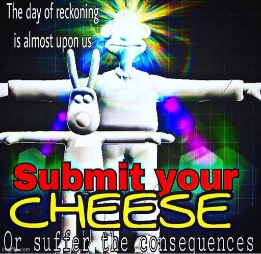 Cheeze | image tagged in surreal | made w/ Imgflip meme maker