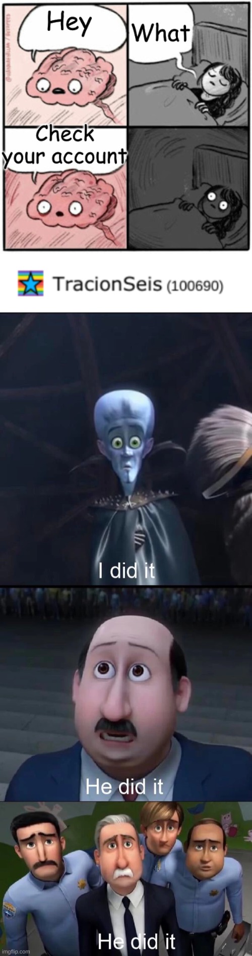 It happened | image tagged in megamind i did it,brain before sleep,funny,funny memes,memes,finally | made w/ Imgflip meme maker