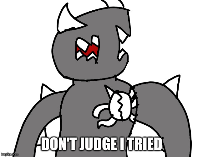 (Spike: WOW) | DON'T JUDGE I TRIED | made w/ Imgflip meme maker