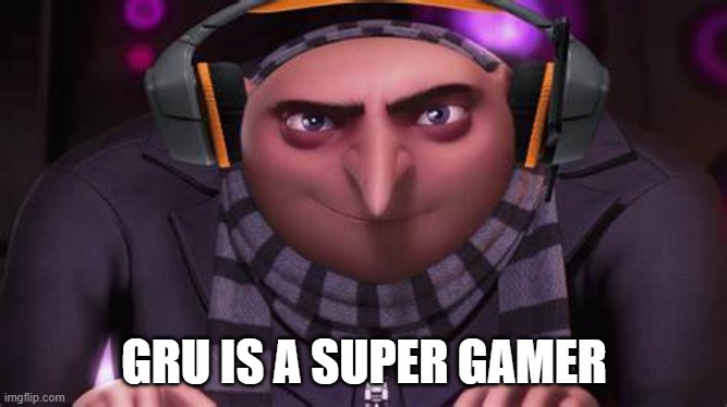 GRU IS A SUPER GAMER | made w/ Imgflip meme maker