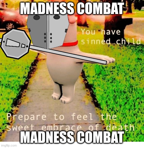 Madness | MADNESS COMBAT; MADNESS COMBAT | image tagged in madness combat | made w/ Imgflip meme maker