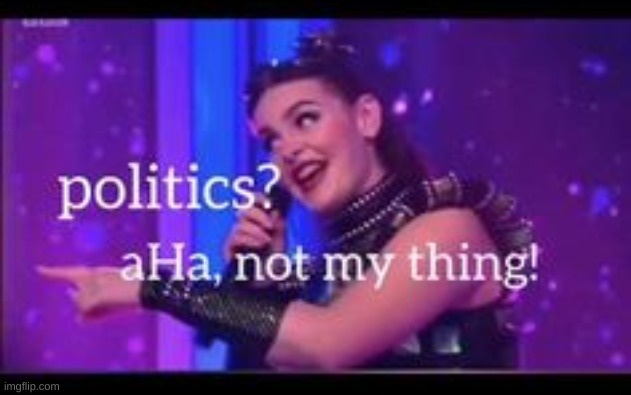 its a temp now cause y e s | image tagged in politics not my thing | made w/ Imgflip meme maker