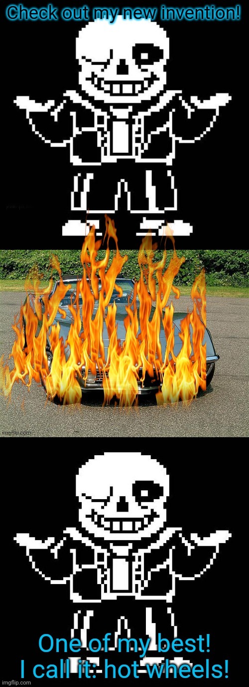 Sans the inventor | image tagged in sans,sans undertale,undertale,cars,fire | made w/ Imgflip meme maker