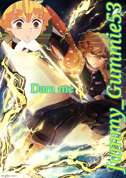 Jummy's Zenitsu template | Dare me | image tagged in jummy's zenitsu template | made w/ Imgflip meme maker