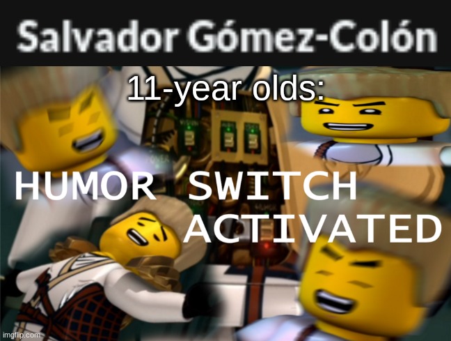 11-year olds: | made w/ Imgflip meme maker