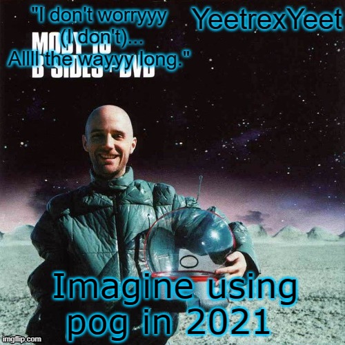 Moby 4.0 | Imagine using pog in 2021 | image tagged in moby 4 0 | made w/ Imgflip meme maker