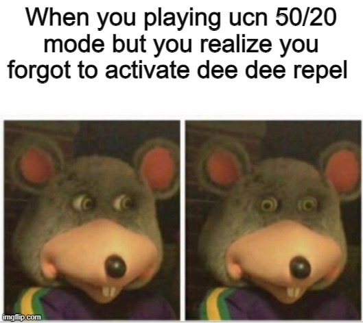 HoW uNfORtUnAtE | When you playing ucn 50/20 mode but you realize you forgot to activate dee dee repel | image tagged in chuck e cheese rat stare | made w/ Imgflip meme maker