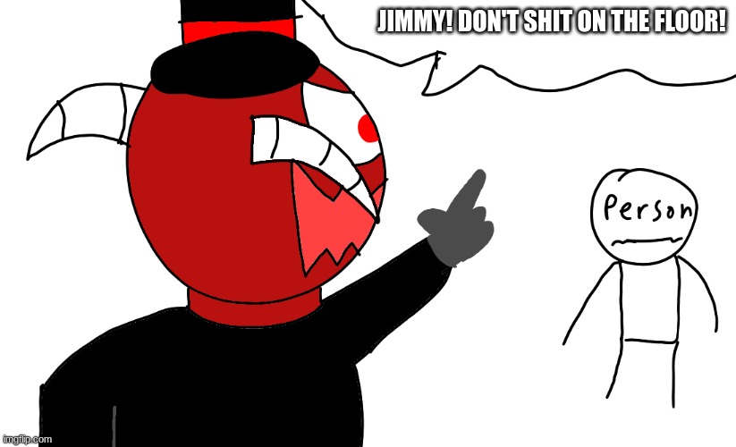 HAHA! TEMP STEEL | JIMMY! DON'T SHIT ON THE FLOOR! | made w/ Imgflip meme maker