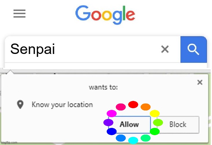 Allow | Senpai | image tagged in wants to know your location | made w/ Imgflip meme maker