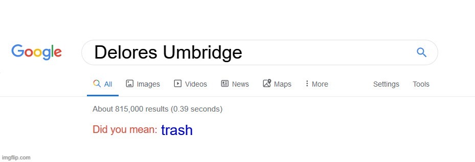 she is trash | Delores Umbridge; trash | image tagged in did you mean | made w/ Imgflip meme maker