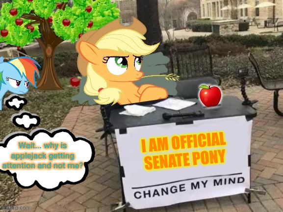 Change Applejack's Mind | I AM OFFICIAL SENATE PONY Wait... why is applejack getting attention and not me? | image tagged in change applejack's mind | made w/ Imgflip meme maker