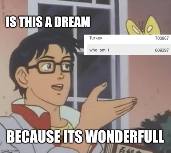 perfect | IS THIS A DREAM; BECAUSE ITS WONDERFULL | image tagged in memes,is this a pigeon | made w/ Imgflip meme maker