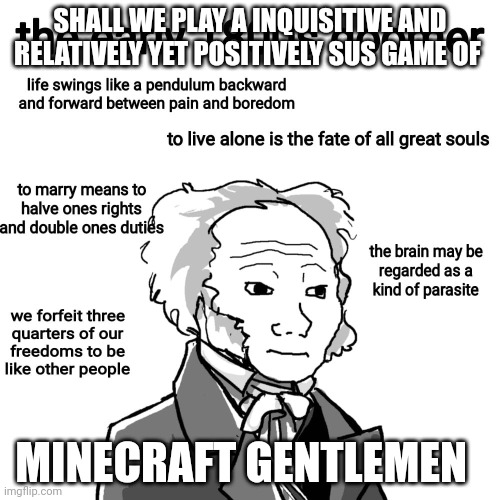 Sus | SHALL WE PLAY A INQUISITIVE AND RELATIVELY YET POSITIVELY SUS GAME OF; MINECRAFT GENTLEMEN | image tagged in minecraft | made w/ Imgflip meme maker
