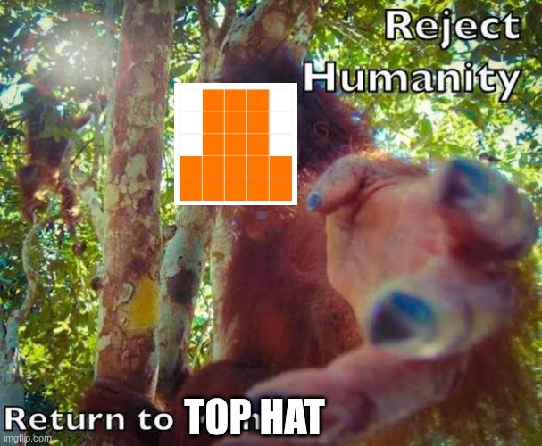 join us | TOP HAT | image tagged in return to monke,memes | made w/ Imgflip meme maker
