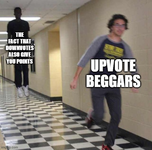 True, right | THE FACT THAT DOWNVOTES ALSO GIVE YOU POINTS; UPVOTE BEGGARS | image tagged in floating boy chasing running boy | made w/ Imgflip meme maker