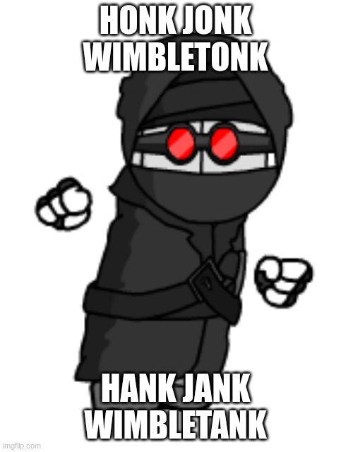 haNK | HONK JONK WIMBLETONK HANK JANK WIMBLETANK | image tagged in hank | made w/ Imgflip meme maker