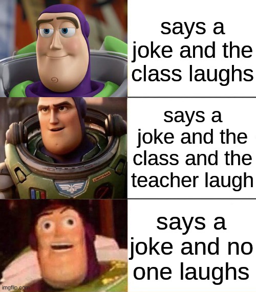 Better, best, blurst lightyear edition | says a joke and the class laughs; says a joke and the class and the teacher laugh; says a joke and no one laughs | image tagged in better best blurst lightyear edition | made w/ Imgflip meme maker
