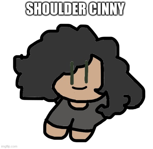 this was my first try | SHOULDER CINNY | made w/ Imgflip meme maker
