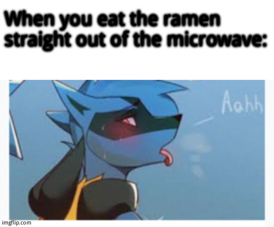 C r y a b o u t i t | When you eat the ramen straight out of the microwave: | image tagged in blank white template | made w/ Imgflip meme maker