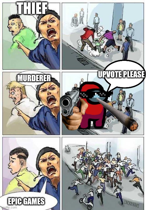 Thief Murderer | THIEF; UPVOTE PLEASE; MURDERER; EPIC GAMES | image tagged in thief murderer | made w/ Imgflip meme maker