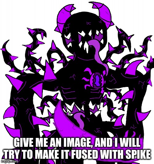 God Consumer Spike | GIVE ME AN IMAGE, AND I WILL TRY TO MAKE IT FUSED WITH SPIKE | image tagged in god consumer spike | made w/ Imgflip meme maker