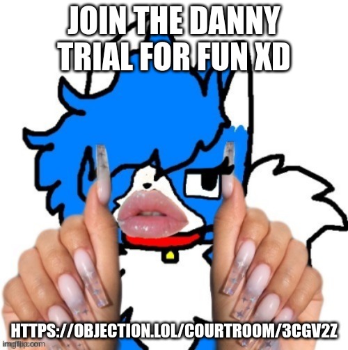 https://objection.lol/courtroom/3cgv2z | JOIN THE DANNY TRIAL FOR FUN XD; HTTPS://OBJECTION.LOL/COURTROOM/3CGV2Z | image tagged in cloud periot | made w/ Imgflip meme maker