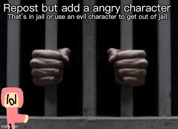 Jail | Repost but add a angry character; That’s in jail or use an evil character to get out of jail | image tagged in jail | made w/ Imgflip meme maker