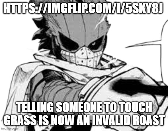 https://imgflip.com/i/5sky8j | HTTPS://IMGFLIP.COM/I/5SKY8J; TELLING SOMEONE TO TOUCH GRASS IS NOW AN INVALID ROAST | image tagged in manga deku | made w/ Imgflip meme maker