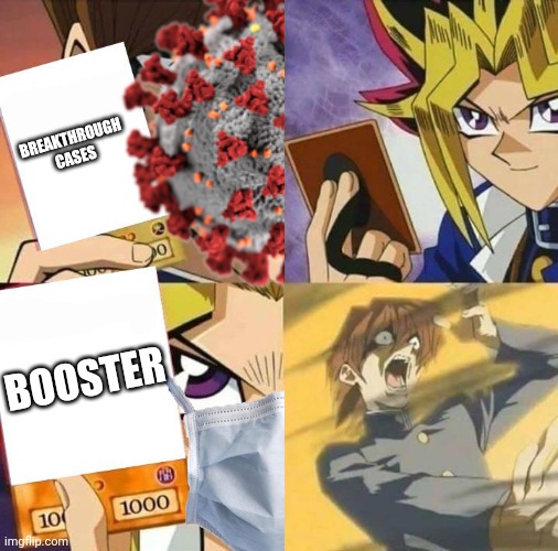Breakthrough vs Booster Meme | BREAKTHROUGH CASES; BOOSTER | image tagged in yugioh card draw,coronavirus,covid-19,breakthrough,booster,memes | made w/ Imgflip meme maker