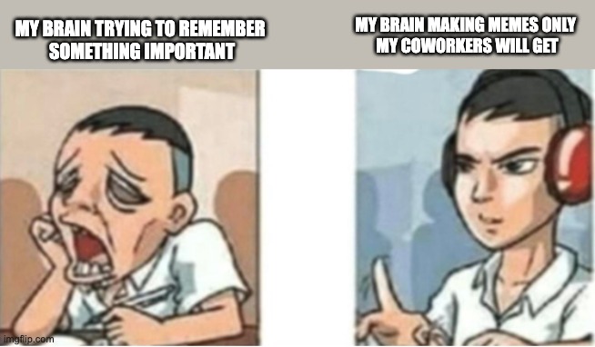 ultra focused on computer | MY BRAIN TRYING TO REMEMBER 
SOMETHING IMPORTANT; MY BRAIN MAKING MEMES ONLY 
MY COWORKERS WILL GET | image tagged in work | made w/ Imgflip meme maker